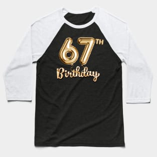 67th Birthday Gifts - Party Balloons Gold Baseball T-Shirt